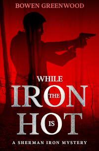 The cover of While the Iron is Hot: A man with a gun in a forest.